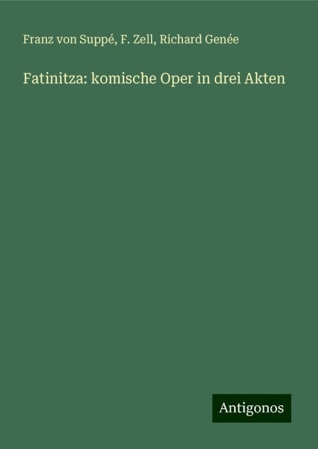 Fatinitza: komische Oper in drei Akten - Franz von Suppé, F. Zell, Richard Genée