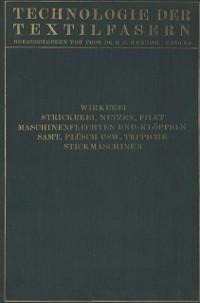 Wirkerei und Strickerei, Netzen und Filetstrickerei, Maschinenflechten U. Maschinenklöppeln, Flecht- Und Klöppelmaschinen, Samt, Plüsch, Künstliche Pelze, Die Herstellung Der Teppiche, Stickmaschinen - Carl Aberle, Walter Krumme, H. Glafey, H. Sautter, R. Glafey