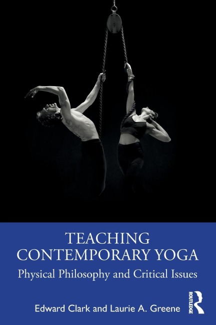 Teaching Contemporary Yoga - Edward Clark, Laurie A. Greene
