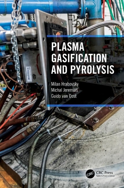 Plasma Gasification and Pyrolysis - Milan Hrabovsky, Michal Jeremias, Guido van Oost
