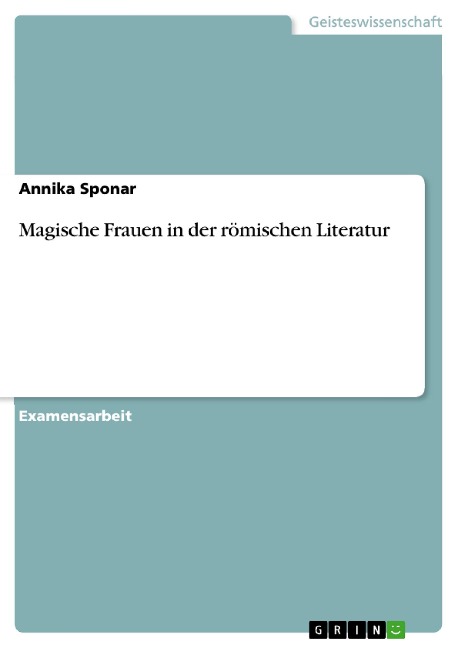 Magische Frauen in der römischen Literatur - Annika Sponar