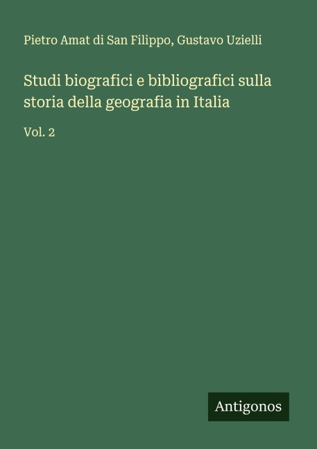Studi biografici e bibliografici sulla storia della geografia in Italia - Pietro Amat Di San Filippo, Gustavo Uzielli