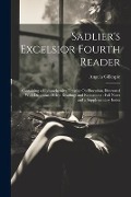 Sadlier's Excelsior Fourth Reader: Containing a Comprehensive Treatise On Elocution, Illustrated With Diagrams: Select Readings and Recitations: Full - Angela Gillespie