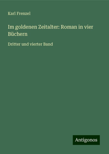 Im goldenen Zeitalter: Roman in vier Büchern - Karl Frenzel