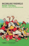 Rugby football. Storia e mito di uno sport che è quasi una religione - Massimiliano Pandimiglio