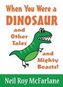 Cover-Bild zum Titel 'When You Were a Dinosaur (and Other Tales and Mighty Beasts)' von 'Neil McFarlane'