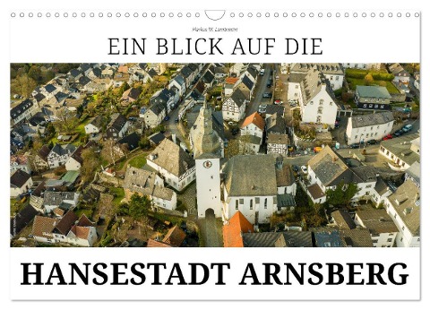 Ein Blick auf die Hansestadt Arnsberg (Wandkalender 2024 DIN A3 quer), CALVENDO Monatskalender - Markus W. Lambrecht