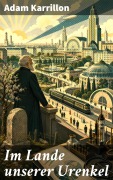 Cover-Bild zum Titel 'Im Lande unserer Urenkel' von 'Adam Karrillon'