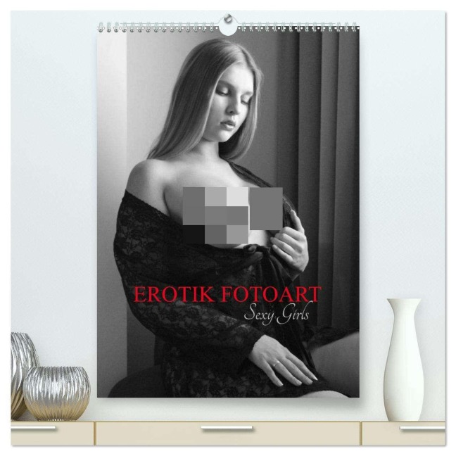 EROTIK FOTOART SEXY GIRLS (hochwertiger Premium Wandkalender 2026 DIN A2 hoch), Kunstdruck in Hochglanz - Peter Walter