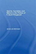 Cover-Bild zum Titel 'Sports, Narrative, and Nation in the Fiction of F. Scott Fitzgerald' von 'Jarom Mcdonald'