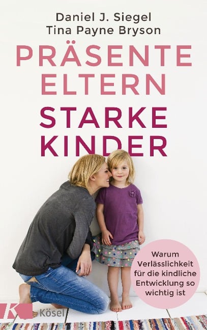 Präsente Eltern - starke Kinder - Tina Payne Bryson, Daniel J. Siegel