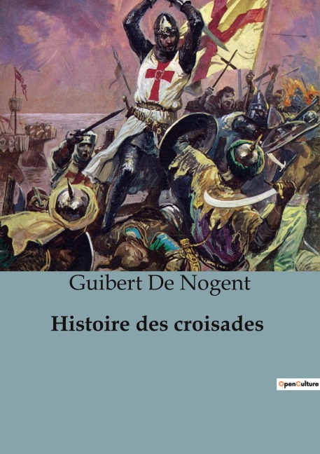 Histoire des croisades - Guibert De Nogent