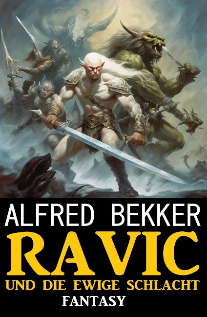 Ravic und die Ewige Schlacht: Fantasy - Alfred Bekker