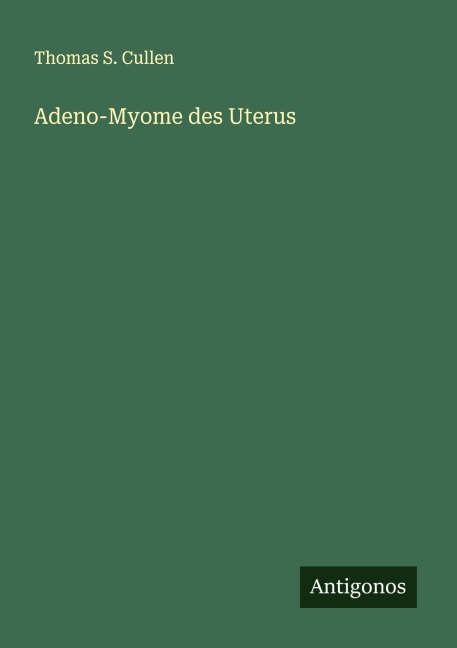 Adeno-Myome des Uterus - Thomas S. Cullen