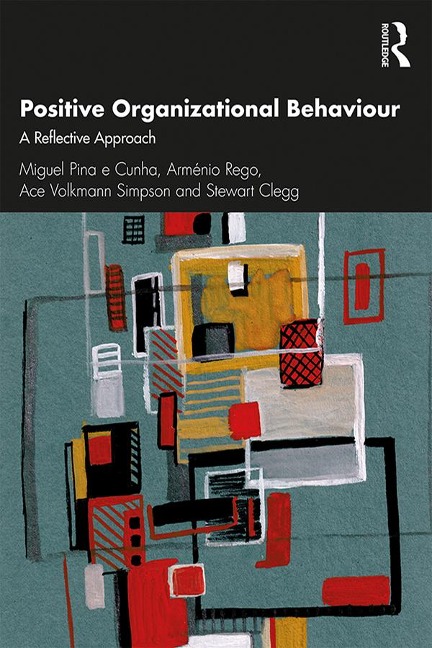 Positive Organizational Behaviour - Miguel Pina E Cunha, Ace Simpson, Stewart Clegg, Arménio Rego