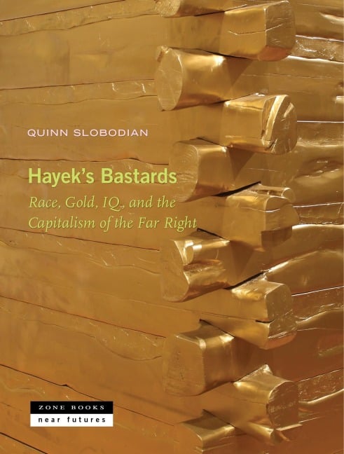 Hayek's Bastards - Quinn Slobodian