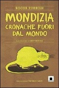 Mondizia. Cronache fuori dal mondo - Roger Rubbish