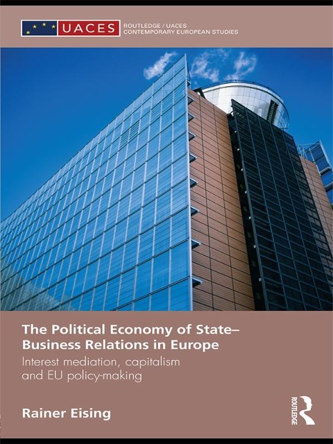 The Political Economy of State-Business Relations in Europe - Rainer Eising