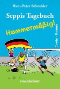 Seppis Tagebuch - Hammermäßig - Hans-Peter Schneider