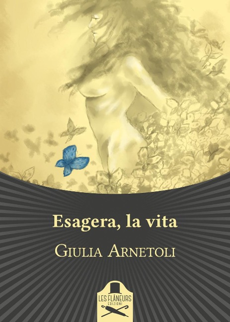 Esagera, la vita - Giulia Arnetoli