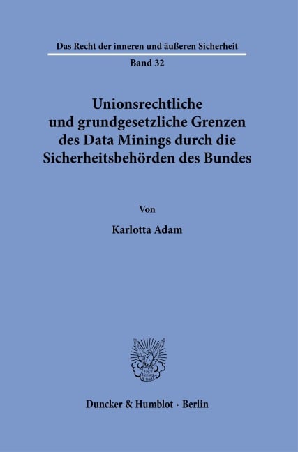 Unionsrechtliche und grundgesetzliche Grenzen des Data Minings durch die Sicherheitsbehörden des Bundes - Karlotta Adam