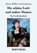 Cover-Bild zum Titel 'Die schöne Lotti und andere Damen' von 'Adam Müller-Guttenbrunn'