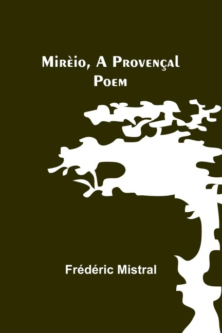 Mirèio, a Provençal Poem - Frédéric Mistral