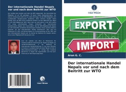 Cover-Bild zum Titel 'Der internationale Handel Nepals vor und nach dem Beitritt zur WTO' von 'Arun G. C.'