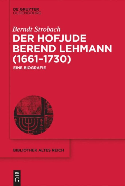 Der Hofjude Berend Lehmann (1661¿1730) - Berndt Strobach