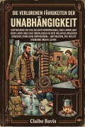 Cover-Bild zum Titel 'Die verlorenen Fähigkeiten der Unabhängigkeit' von 'Claibe Bavis'