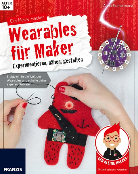 Der kleine Hacker: Wearables für Maker - Anna Blumenkranz