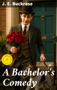Cover-Bild zum Titel 'A Bachelor's Comedy' von 'J. E. Buckrose'