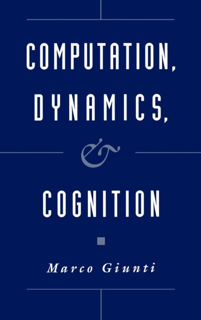 Computation, Dynamics, and Cognition - Marco Giunti