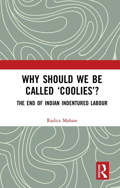 Why Should We Be Called 'Coolies'? - Radica Mahase