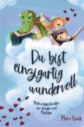 Du bist einzigartig wundervoll - Mutmachgeschichten für Mädchen und Jungen. 2. Auflage - Mara Linde