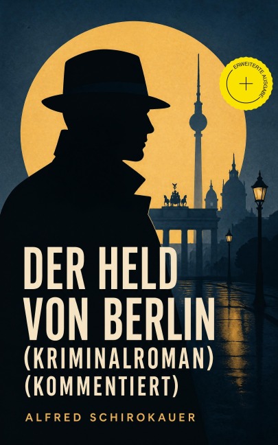 Der Held von Berlin (Kriminalroman) (Kommentiert) - Alfred Schirokauer