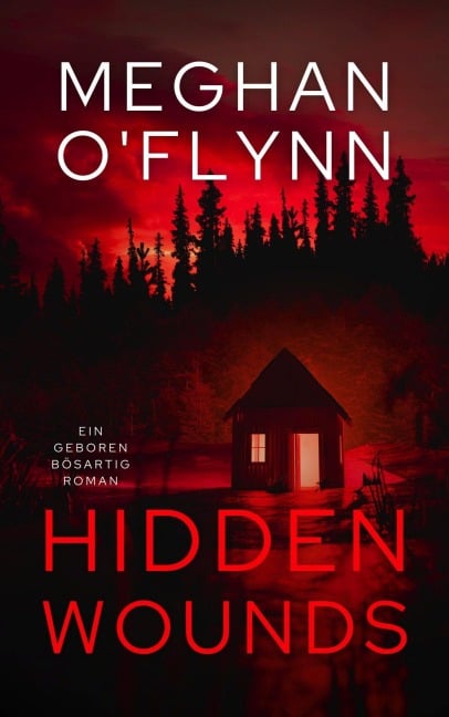 Hidden Wounds: Ein Geboren Bösartig Roman - Meghan O'Flynn