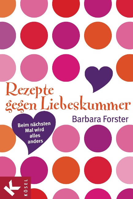 Rezepte gegen Liebeskummer - Barbara Forster