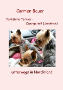 Cover-Bild zum Titel 'Yorkshire Terrier - Zwerge mit Löwenherz unterwegs in Nordirland' von 'Carmen Bauer'