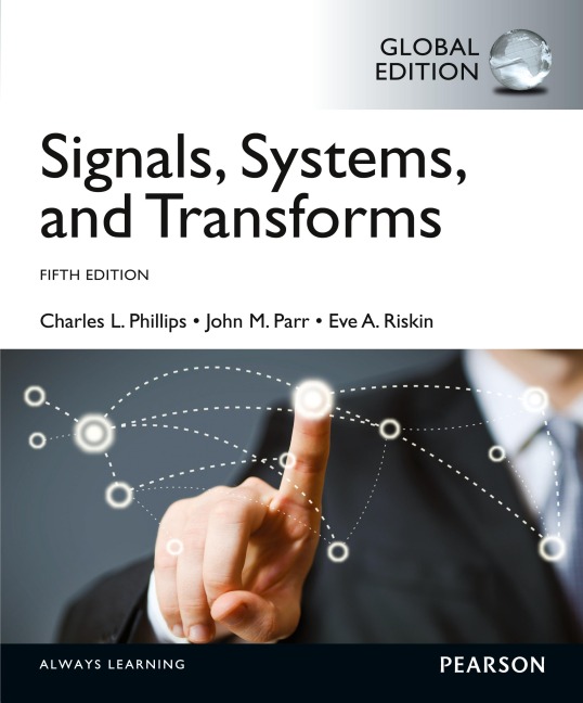 Signals, Systems, & Transforms, Global Edition - Charles Phillips, John Parr, Charles L. Phillips, Eve A. Riskin