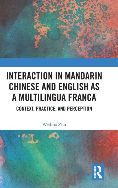 Interaction in Mandarin Chinese and English as a Multilingua Franca - Weihua Zhu
