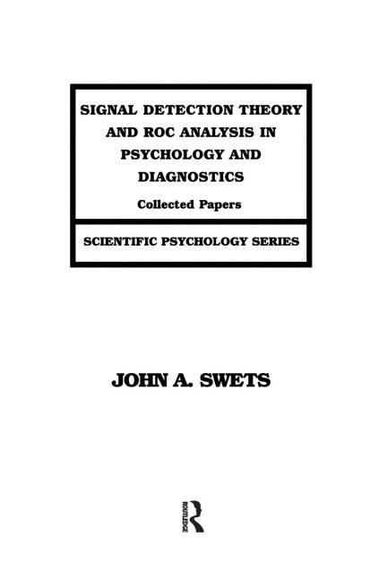 Signal Detection Theory and ROC Analysis in Psychology and Diagnostics - John A. Swets