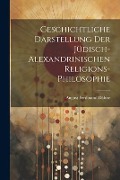 Geschichtliche Darstellung Der Jüdisch-Alexandrinischen Religions-Philosophie - August Ferdinand Dähne