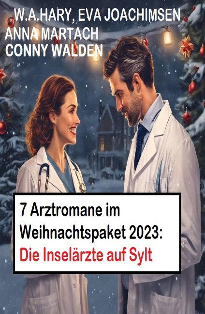 7 Arztromane im Weihnachtspaket 2023: Die Inselärzte auf Sylt - Conny Walden, W. A. Hary, Eva Joachimsen, Anna Martach