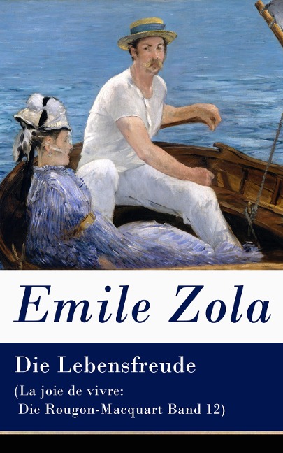 Die Lebensfreude (La joie de vivre: Die Rougon-Macquart Band 12) - Emile Zola