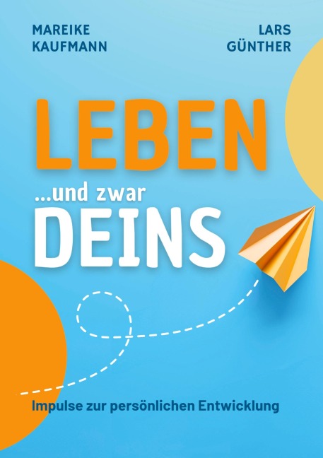 Leben ... und zwar Deins - Mareike Kaufmann, Lars Günther