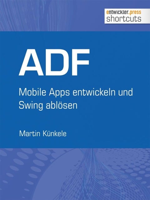 ADF - Mobile Apps entwickeln und Swing ablösen - Martin Künkele