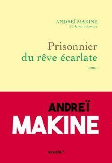 Prisonnier du rêve écarlate - Andreï Makine
