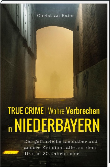 True Crime | Wahre Verbrechen in Niederbayern. - Christian Baier