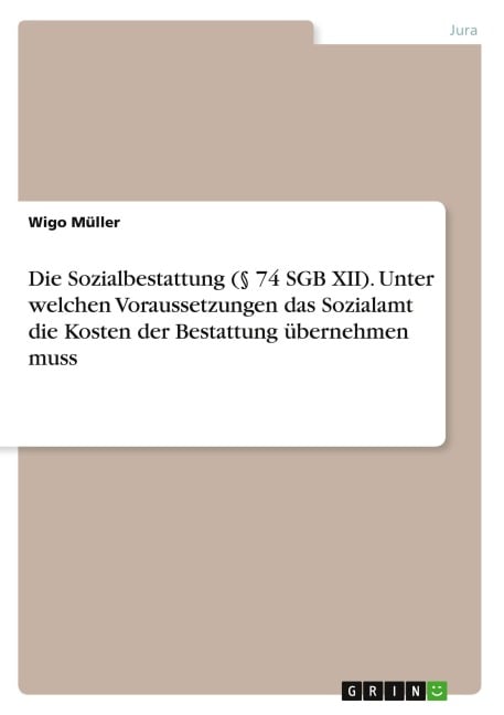 Die Sozialbestattung (§ 74 SGB XII). Unter welchen Voraussetzungen das Sozialamt die Kosten der Bestattung übernehmen muss - Wigo Müller